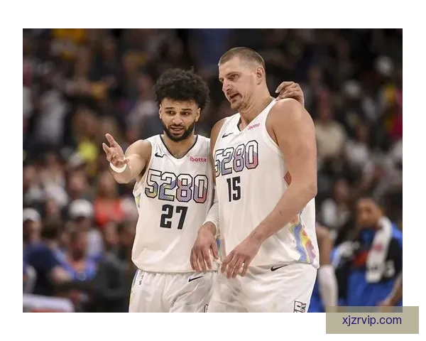 穆雷谈与约基奇最佳化学反应反而在低迷时显现享受丹佛生活